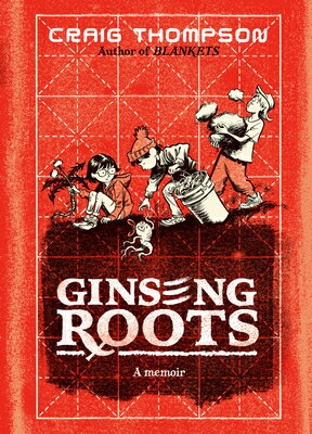 Ginseng Roots: A Memoir GINSENG ROOTS （Pantheon Graphic Library） Craig Thompson