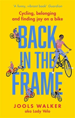Back in the Frame: Cycling, Belonging and Finding Joy on a Bike BACK IN THE FRAME [ Jools Walker ]