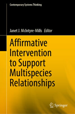 Affirmative Intervention to Support Multispecies Relationships AFFIRMATIVE INTERVENTION TO SU （Contemporary Systems Thinking） [ Janet J. McIntyre-Mills ]