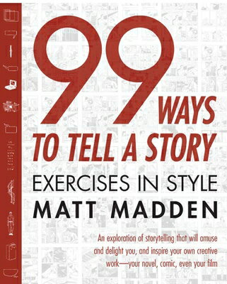 99 Ways to Tell a Story: Exercises in Style 99 WAYS TO TELL A STORY Matt Madden