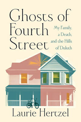Ghosts of Fourth Street: My Family, a Death, and the Hills of Duluth GHOSTS OF 4TH STREET [ Laurie Hertzel ]
