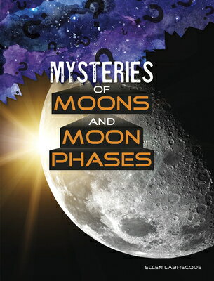 Mysteries of Moons and Moon Phases MYSTERIES OF MOONS & MOON PHAS （Solving Space's Mysteries） 