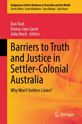 Barriers to Truth and Justice in Settler-Colonial Australia: Why Won 039 t Settlers Listen BARRIERS TO TRUTH JUSTICE IN （Indigenous-Settler Relations in Australia and the World） Dan Tout