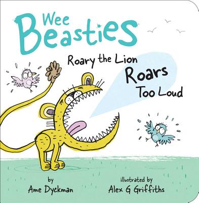 Roary the Lion Roars Too Loud ROARY THE LION ROARS TOO LOUD （Wee Beasties） 