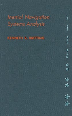 Inertial Navigation Systems Analysis INERTIAL NAVIGATION SYSTEMS AN （GNSS Technology and Applications） [ Kenneth R. Britting ]