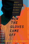 How the Gloves Came Off: Lawyers, Policy Makers, and Norms in the Debate on Torture HOW THE GLOVES CAME OFF （Columbia Studies in Terrorism and Irregular Warfare） [ Elizabeth Grimm ]
