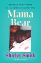 Mama Bear: One Black Mother's Fight for Her Child's Life and Own BEAR [ Shirley Smith ]