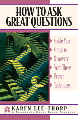 How to Ask Great Questions: Guide Your Group to Discovery with These Proven Techniques HT ASK GRT QUES [ Karen Lee-Thorp ]