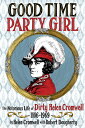 Good Time Party Girl: The Notorious Life of Dirty Helen Cromwell 1886-1969 GIRL [ ]