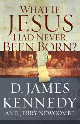 What If Jesus Had Never Been Born?: The Positive Impact of Christianity in History WHAT IF JESUS HAD NEVER BEEN B 