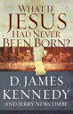 What If Jesus Had Never Been Born : The Positive Impact of Christianity in History WHAT IF JESUS HAD NEVER BEEN B Jerry Newcombe