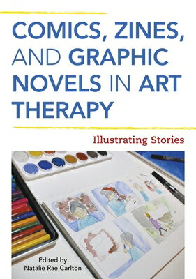 Comics, Zines, and Graphic Novels in Art Therapy: Illustrating Stories
