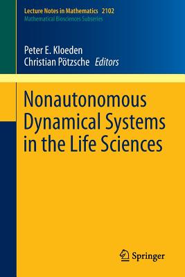 Nonautonomous Dynamical Systems in the Life Sciences NONAUTONOMOUS DYNAMICAL SYSTEM （Lecture Notes in Mathematics） [ Peter E. Kloeden ]