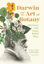 Darwin and the Art of Botany: Observations on the Curious World of Plants DARWIN & THE ART OF BOTANY 