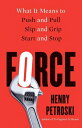 Force: What It Means to Push and Pull Slip and Grip Start and Stop FORCE [ Henry Petroski ]