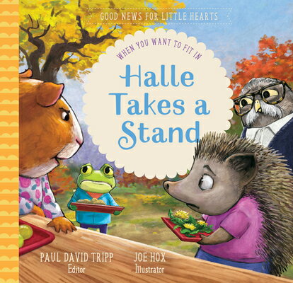 Halle Takes a Stand: When You Want to Fit in HALLE TAKES A STAND （Good News for Little Hearts） [ Paul David Tripp ]