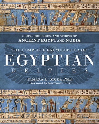 The Complete Encyclopedia of Egyptian Deities: Gods, Goddesses, and Spirits of Ancient Egypt and Nub COMP ENCY OF EGYPTIAN DEITIES [ Tamara L. Siuda ]