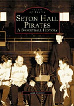 Seton Hall Pirates: A Basketball History SETON HALL PIRATES （Images of Sports） [ Alan DeLozier ]