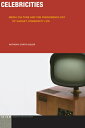 Celebricities: Media Culture and the Phenomenology of Gadget Commodity Life CELEBRICITIES （Idiom: Inventing Writing Theory） 