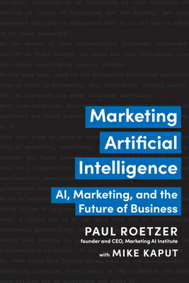 Marketing Artificial Intelligence: Ai, Marketing, and the Future of Business MARKETING ARTIFICIAL INTELLIGE Paul Roetzer