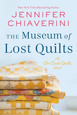 The Museum of Lost Quilts: An ELM Creek Quilts Novel MUSEUM OF LOST QUILTS （ELM Creek Quilts） [ Jennifer Chiaverini ]