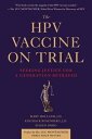 The Hpv Vaccine on Trial: Seeking Justice for a Generation Betrayed HPV VACCINE ON TRIAL Mary Holland