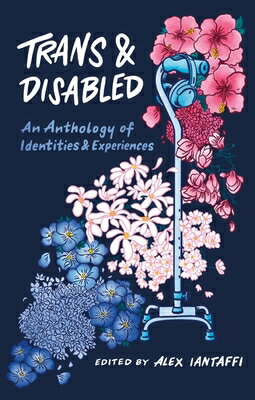 Trans and Disabled: An Anthology of Identities and Experiences TRANS & DISABLED [ Alex Iantaffi ]