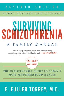 Surviving Schizophrenia, 7th Edition: A Family Manual SURVIVING SCHIZOPHRENIA 7TH /E [ E. Fuller Torrey ]