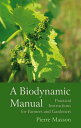 A Biodynamic Manual: Practical Instructions for Farmers and Gardeners BIODYNAMIC MANUAL 3/E Pierre Masson