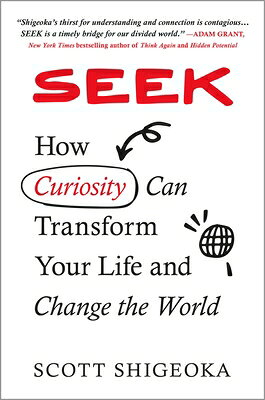 Seek: How Curiosity Can Transform Your Life and Change the World SEEK 