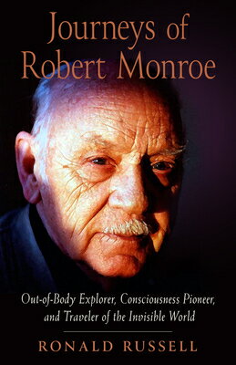 Journeys of Robert Monroe: Out-Of-Body Explorer, Consciousness Pioneer, and Traveler of the Invisibl JOURNEYS OF ROBERT MONROE 