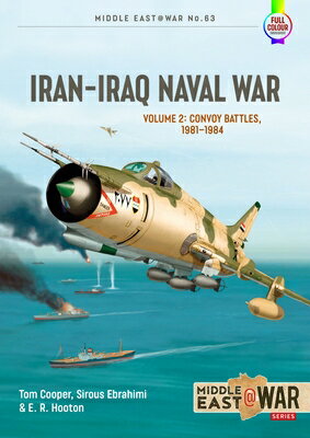 Iran-Iraq Naval War: Volume 2 - Convoy Battles, 1981-1984 IRAN-IRAQ NAVAL WAR （Middle East@War） [ Tom Cooper ]