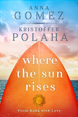 Where the Sun Rises: Volume 2 WHERE THE SUN RISES （From Kona with Love） [ Anna Gomez ]