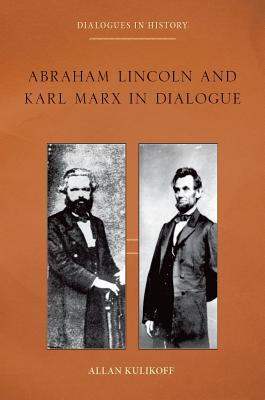 Abraham Lincoln and Karl Marx in Dialogue ABRAHAM LINCOLN & KARL MARX IN [ Allan Kulikoff ]