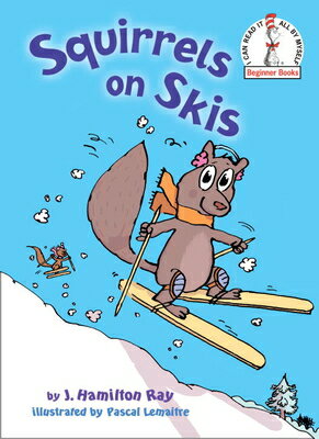 Squirrels on Skis SQUIRRELS ON SKIS （I Can Read It All by Myself Beginner Books (Hardcover)） [ J. Hamilton Ray ]