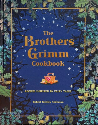 The Brothers Grimm Cookbook: Recipes Inspired by Fairy Tales BROTHERS GRIMM CKBK （Literary Cookbooks） 