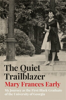 The Quiet Trailblazer: My Journey as the First Black Graduate of the University of Georgia QUIET TRAILBLAZER [ Mary Frances Early ]