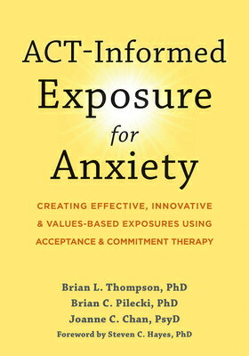 Act-Informed Exposure for Anxiety: Creating Effective, Innovative, and Values-Based Exposures Using ANXI [ Brian L. Thompson ]