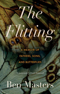 The Flitting: A Memoir of Fathers, Sons, and Butterflies FLITTING [ Ben Masters ]