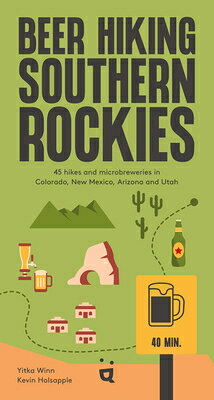 Beer Hiking Southern Rockies: 45 Hikes and Microbreweries in Colorado, New Mexico, Arizona and Utah BEER HIKING SOUTHERN ROCKIES （Beer Hiking） 