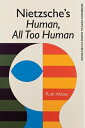 Nietzsche's Human, All Too Human NIETZSCHES HUMAN ALL TOO HUMAN （Edinburgh Critical Guides to Nietzsche） [ Ruth Abbey ]