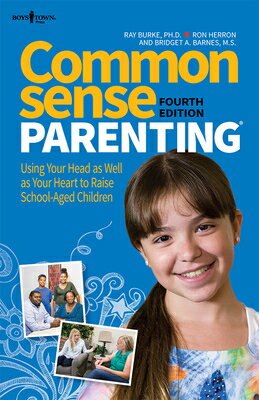 Common Sense Parenting, 4th Edition: Using Your Head as Well as Your Heart to Raise School-Aged Chil COMMON SENSE PARENTING COMMON （Common Sense Parenting） [ Ray Burke ]