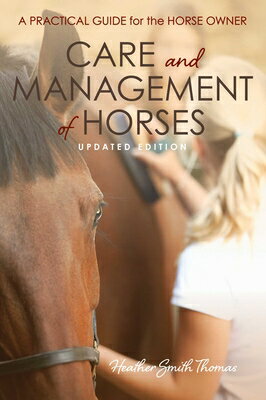 Care and Management of Horses: A Practical Guide for the Horse Owner CARE & MGMT OF HORSES [ Heather Smith Thomas ]