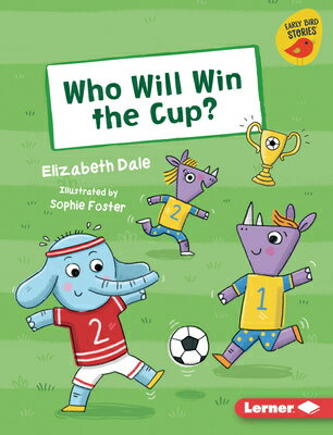Who Will Win the Cup? WHO WILL WIN THE CUP （Early Bird Readers -- Yellow (Early Bird Stories (Tm))） [ Elizabeth Dale ]