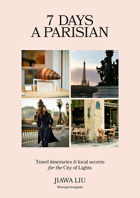 7 Days a Parisian: Travel Itineraries and Local Secrets for the City of Lights 7 DAYS A PARISIAN [ Jiawa Liu ]