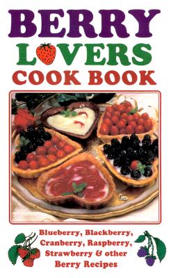 Berry Lovers Cookbook: Blueberry, Blackberry, Cranberry, Raspberry, St...