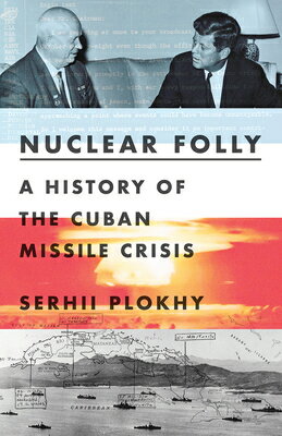 Nuclear Folly: A History of the Cuban Missile Crisis NUCLEAR FOLLY Serhii Plokhy