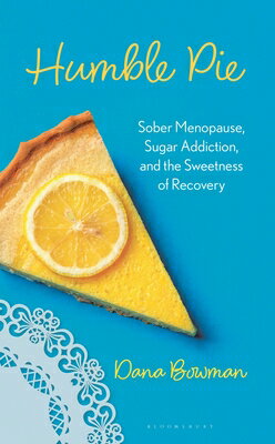 Humble Pie: Sober Menopause, Sugar Addiction, and the Sweetness of Recovery HUMBLE PIE [ Dana R. Bowman ]