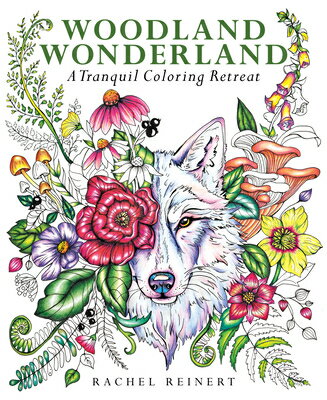 Woodland Wonderland: A Tranquil Coloring Retreat - A Calming Coloring Book of Flowers and Forest Ani WOODLAND WONDERLAND （Coloring Wonderland） [ Rachel Reinert ]