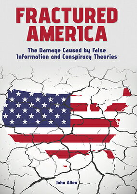 Fractured America: The Damage Caused by False Information and Conspiracy Theories FRACTURED AMER THE DAMAGE CAUS 
